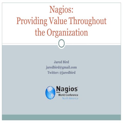 Nagios Conference 2012 - Jared Bird - Providing Value Throughout the Organiza...