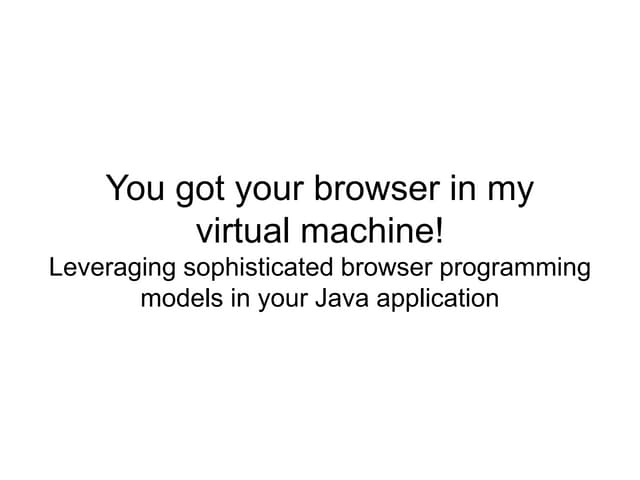 You got your browser in my virtual machine