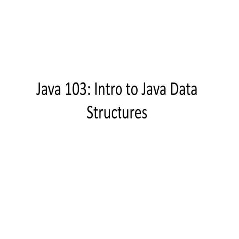 Java 103 intro to java data structures | PPT
