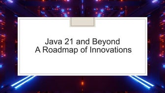 Java 21 and Beyond- A Roadmap of Innovations