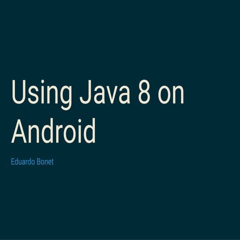 Using Java 8 on Android | PPT