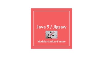 Java 9 / Jigsaw - AJUG/VJUG  session