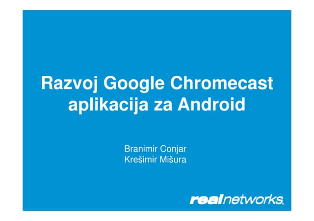 JavaCro'14 - Developing Google Chromecast applications on Android – Branimir ...