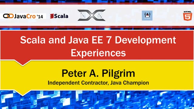 JavaCro'14 - Scala and Java EE 7 Development Experiences – Peter Pilgrim