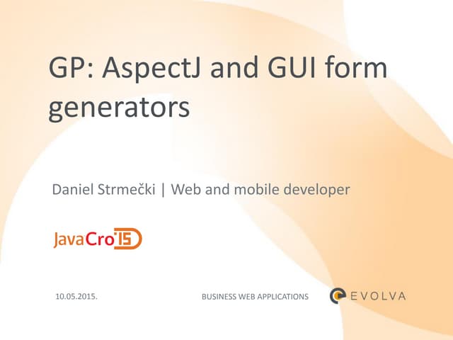 JavaCro'15 - GP GUI form generators - Daniel Strmečki