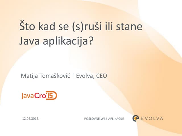 JavaCro'15 - Java application crashed, now what - Matija Tomašković