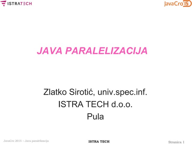 JavaCro'15 - Java parallelization - Zlatko Sirotić