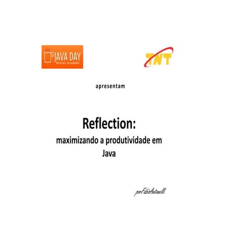 Java Day 2011 - Reflection: Maximizando a produtividade em Java