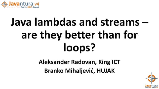 Javantura v4 - Java and lambdas and streams - are they better than for loops ...