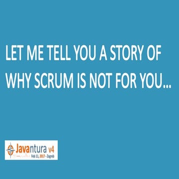 Javantura v4 - Let me tell you a story why Scrum is not for you - Roko Roić