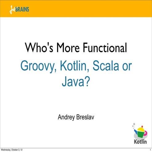 Who's More Functional: Kotlin, Groovy, Scala, or Java? | PPT