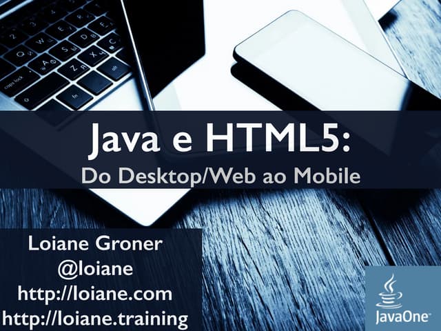 JavaOne Brasil 2016: JavaEE e HTML5: da web/desktop ao mobile