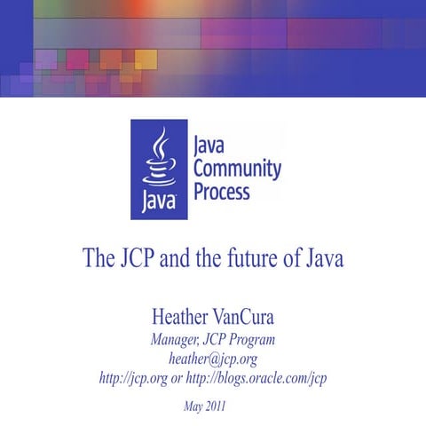 JCP: The JCP and the future of Java by Heather VanCura, Manager, JCP Program ...
