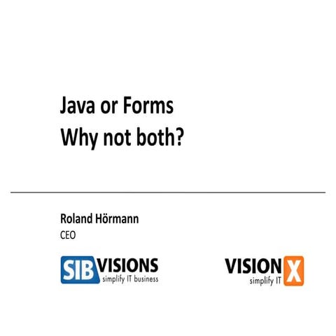Java or Forms, why not both?
