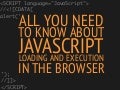 All you need to know about JavaScript loading and execution in the browser - JSConf BR 2013