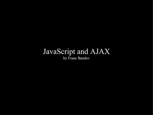 JavaScript and AJAX