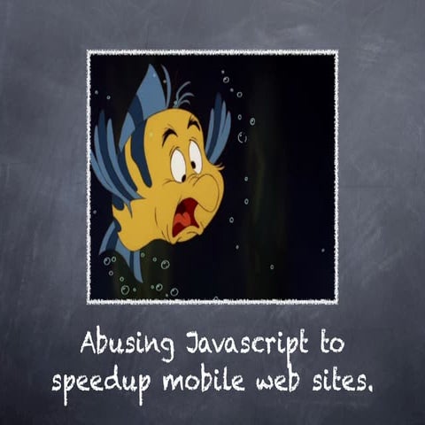 Abusing Javascript to speedup mobile web sites