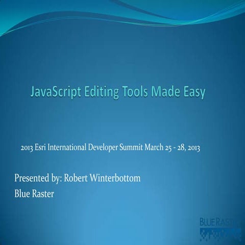 Javascript Editing Tools Made Easy Blue Raster - Esri Developer Summit 2013 L...