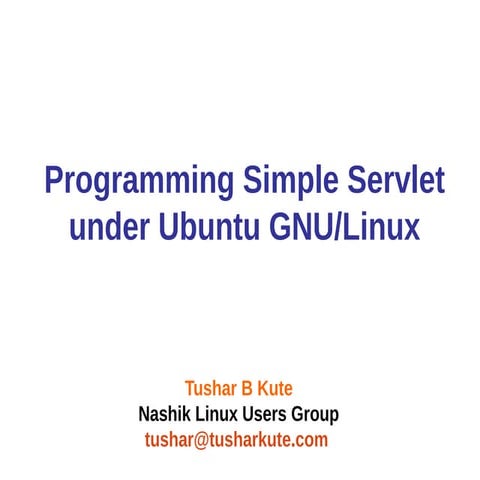 Java Servlet Programming under Ubuntu Linux by Tushar B Kute | PPT