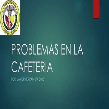 Javier h. Problemas en la cafeteria