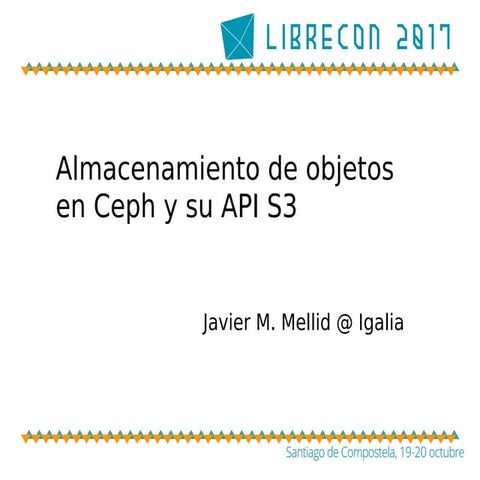 Almacenamiento de objetos en Ceph y su API S3 (LibreCon 2017)