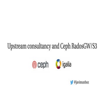 Upstream Consultancy and Ceph RadosGW/S3 (AMTEGA Ceph Day 2018)