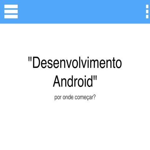 Desenvolvimento Android, por onde começar?