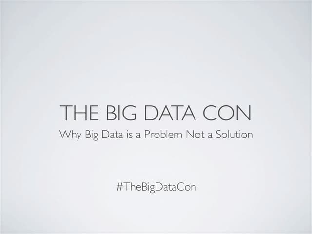 The Big Data Con: Why Big Data is a Problem, not a Solution - Ian Plosker