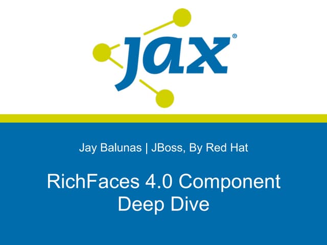 RichFaces 4 Component Deep Dive - JAX/JSFSummit