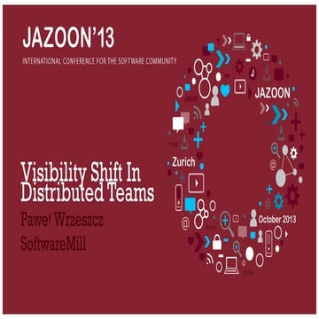 JAZOON'13 - Pawel Wrzeszcz - Visibility Shift In Distributed Teams