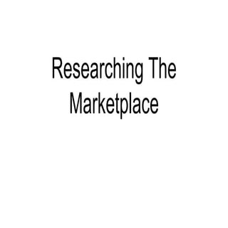 Researching the marketplace