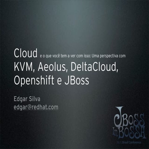 KVM, Aeolus, DeltaCloud, Openshift e JBoss - Edgar Silva 