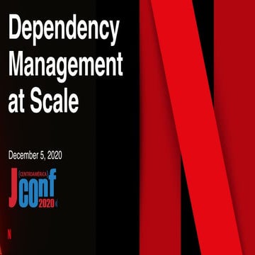 Dependency Management at Scale @ JConf Centroamérica 2020