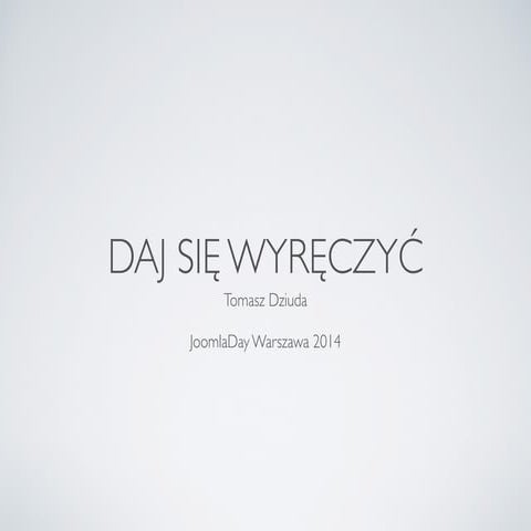 Daj się wyręczyć - Joomla Day Polska 2014