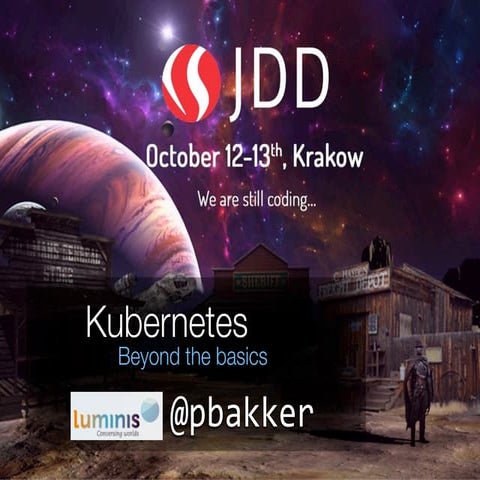 JDD2015: Kubernetes - Beyond the basics - Paul Bakker