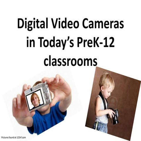 J dennis digital video cameras in today’s pre k 12 classrooms