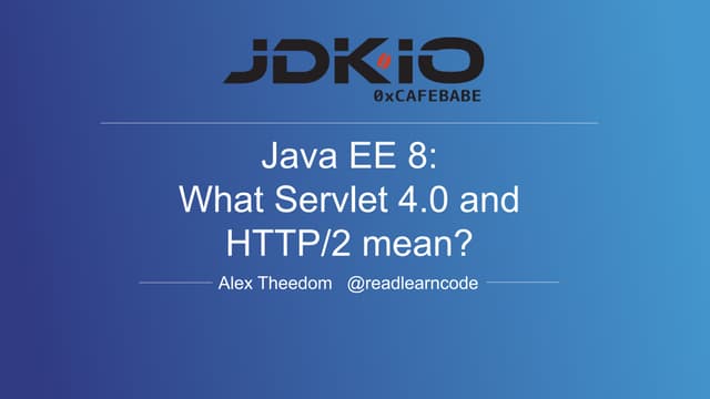 JDKIO: Java EE 8 what Servlet 4 and HTTP2 mean to you