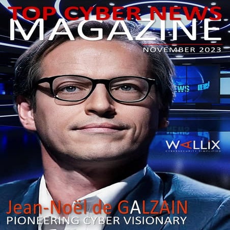 Choose France! Jean-Noël de Galzain for Top Cyber News MAGAZINE ...