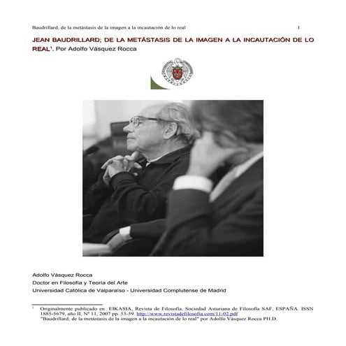 Jean baudrillard; de la metástasis de la imagen a la incautación de lo real por adolfo vásquez rocca ph.d. en eikasia revista de filosofía, oviedo, españa