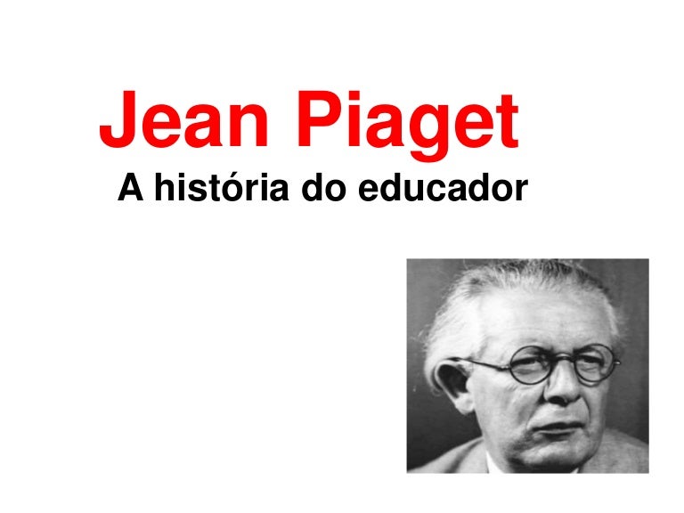 jean piaget foi um renomado psicólogo