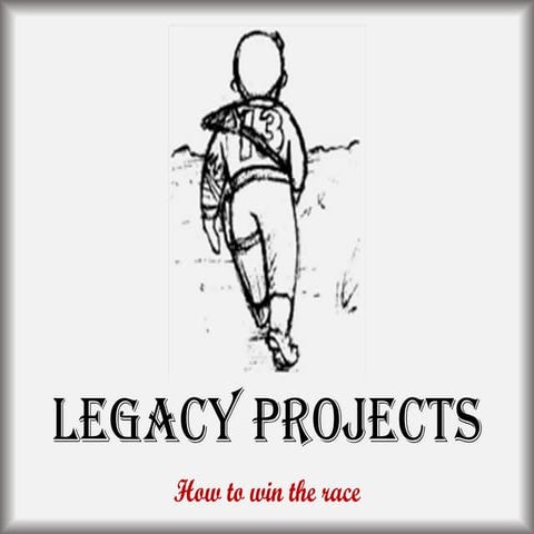 Legacy projects: how to win the race