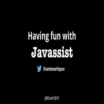 JEEConf 2017 - Having fun with Javassist | PPT