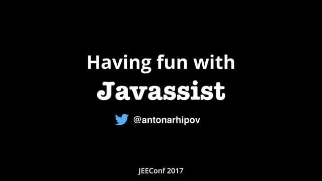 JEEConf 2017 - Having fun with Javassist