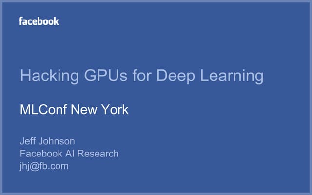 Jeff Johnson, Research Engineer, Facebook at MLconf NYC