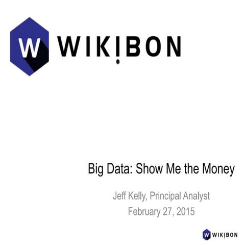 Jeff Kelly, Wikibon Slides; Big Data Summit 2015