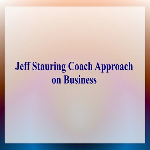 Jeff stauring coach approach on business
