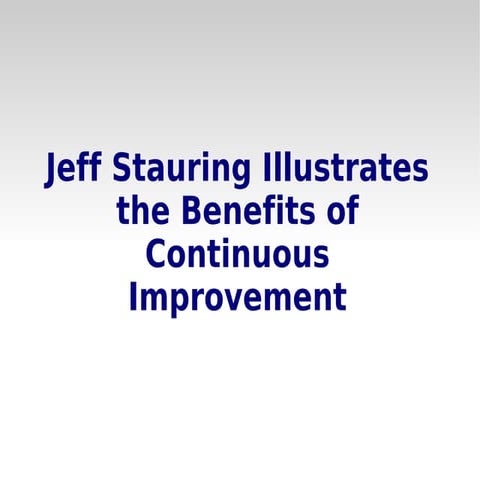 Jeff stauring illustrates the benefits of continuous improvement