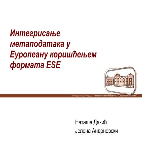 Integrisanje metapodataka u Europeanu korišćenjem formata ESE, Nataša Dakić &...