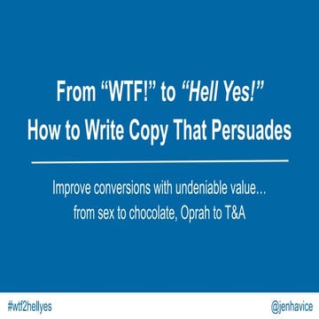 [CXL Live 16] From WTF to Hell Yes - How to Come Up With Copy That Persuades ...