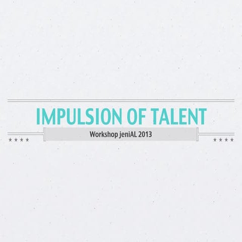 Impulsion of Talent - jenial 2013 Workshop